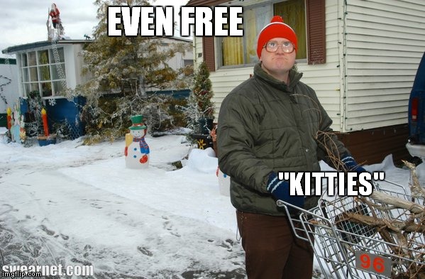 EVEN FREE "KITTIES" | made w/ Imgflip meme maker