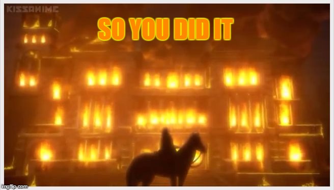 mansion on fire black butler Doll | SO YOU DID IT | image tagged in mansion on fire black butler doll | made w/ Imgflip meme maker