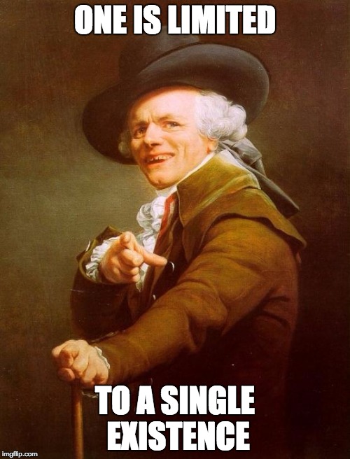 YOLO! |  ONE IS LIMITED; TO A SINGLE EXISTENCE | image tagged in memes,joseph ducreux,yolo | made w/ Imgflip meme maker