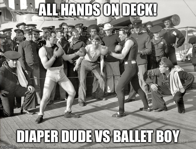 BOXERS  | ALL HANDS ON DECK! DIAPER DUDE VS BALLET BOY | image tagged in boxers | made w/ Imgflip meme maker