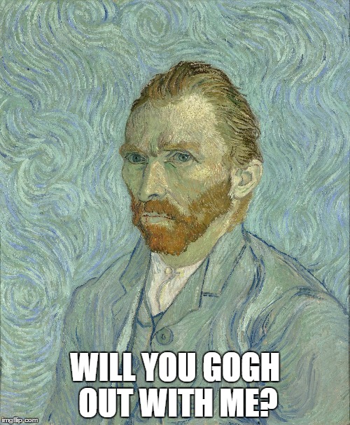WILL YOU GOGH OUT WITH ME? | image tagged in art,van gogh | made w/ Imgflip meme maker