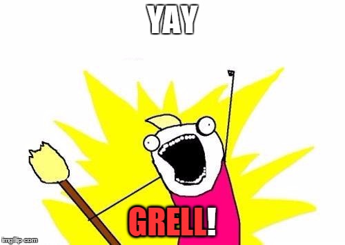X All The Y Meme | YAY GRELL! GRELL | image tagged in memes,x all the y | made w/ Imgflip meme maker