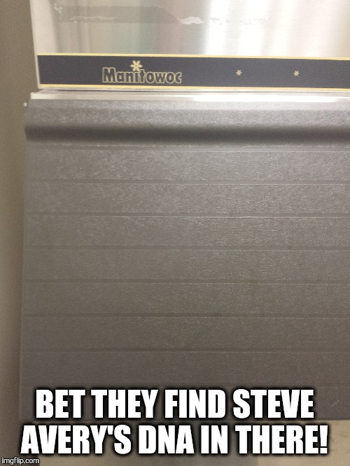 Guilty ice machine | BET THEY FIND STEVE AVERY'S DNA IN THERE! | image tagged in making a murderer | made w/ Imgflip meme maker