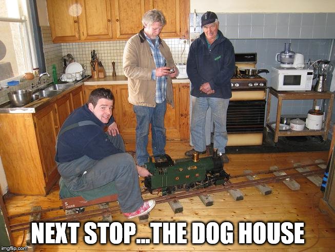 Honey, I'm home... | NEXT STOP...THE DOG HOUSE | image tagged in house train,memes,dog house,trains | made w/ Imgflip meme maker