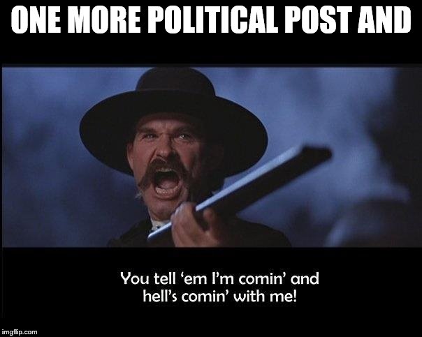 Tombstone | ONE MORE POLITICAL POST AND | image tagged in tombstone | made w/ Imgflip meme maker