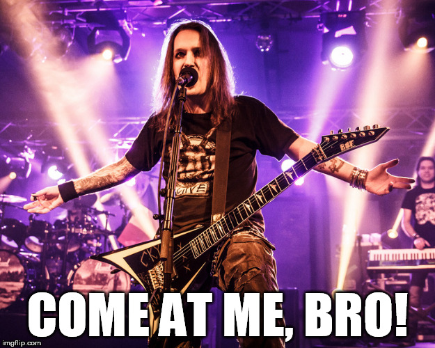 Alexi Laiho isn't taking your shit today. | COME AT ME, BRO! | image tagged in music,black metal | made w/ Imgflip meme maker