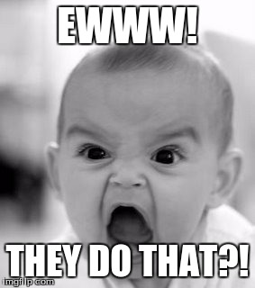 Angry Baby Meme | EWWW! THEY DO THAT?! | image tagged in memes,angry baby | made w/ Imgflip meme maker