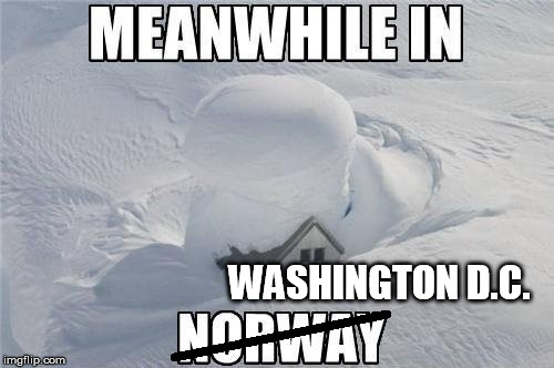 D.C. is the new OSLO.   | WASHINGTON D.C. | image tagged in snow,winter storm,storm jonas,blizzard | made w/ Imgflip meme maker