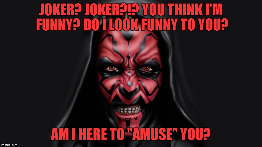 JOKER? JOKER?!? YOU THINK I'M FUNNY? DO I LOOK FUNNY TO YOU? AM I HERE TO "AMUSE" YOU? | made w/ Imgflip meme maker