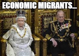 ECONOMIC MIGRANTS... | image tagged in queen,queens speech | made w/ Imgflip meme maker