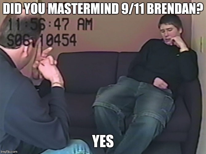 Brendan Dassey | DID YOU MASTERMIND 9/11 BRENDAN? YES | image tagged in brendan dassey | made w/ Imgflip meme maker