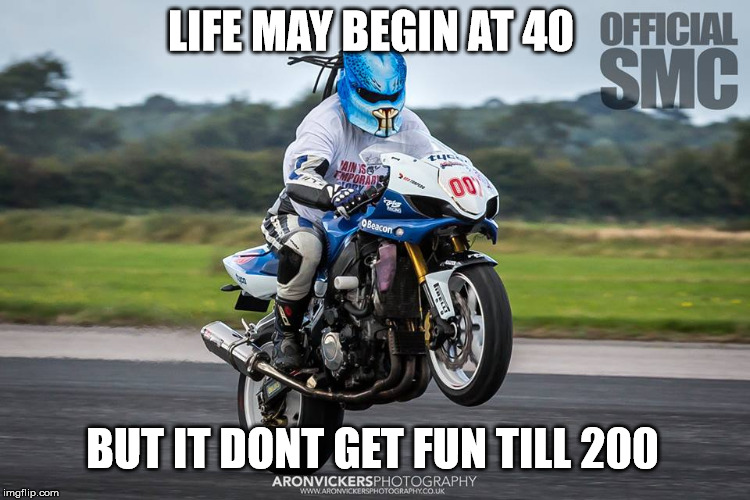LIFE MAY BEGIN AT 40; BUT IT DONT GET FUN TILL 200 | image tagged in 200mph club,wheelie,motorbike,fastest,guinness world record,predator | made w/ Imgflip meme maker