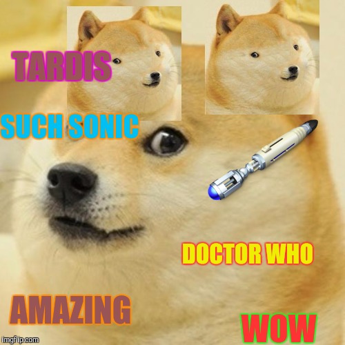 Doge Meme | TARDIS; SUCH SONIC; DOCTOR WHO; AMAZING; WOW | image tagged in memes,doge | made w/ Imgflip meme maker