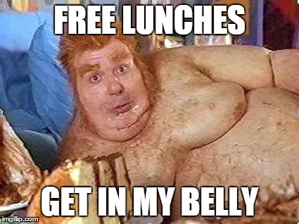 fat bastard | FREE LUNCHES; GET IN MY BELLY | image tagged in fat bastard | made w/ Imgflip meme maker