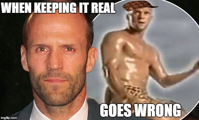Jason Statham Back Up singer in the 90s pop | WHEN KEEPING IT REAL; GOES WRONG | image tagged in jason statham | made w/ Imgflip meme maker