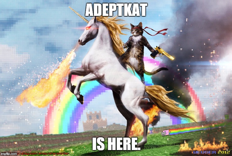 Welcome to the internet | ADEPTKAT; IS HERE. | image tagged in welcome to the internet | made w/ Imgflip meme maker