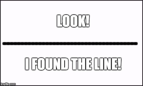LOOK! I FOUND THE LINE! | made w/ Imgflip meme maker