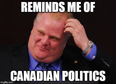 REMINDS ME OF CANADIAN POLITICS | made w/ Imgflip meme maker