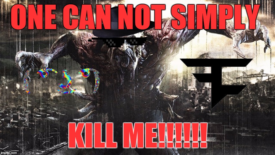 death | ONE CAN NOT SIMPLY; KILL ME!!!!!! | image tagged in death | made w/ Imgflip meme maker