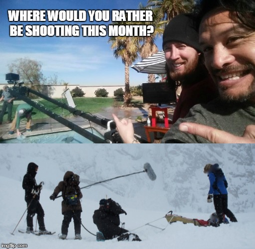 Why Film Nevada | WHERE WOULD YOU RATHER BE SHOOTING THIS MONTH? | image tagged in film,nevada,filming,weather,sunshine,snow | made w/ Imgflip meme maker