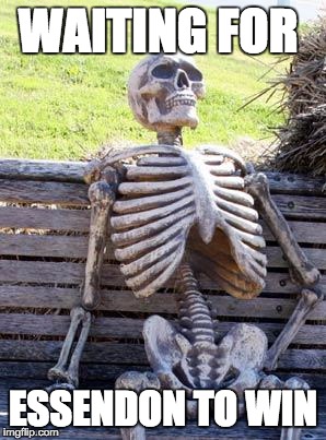 Waiting Skeleton | WAITING FOR; ESSENDON TO WIN | image tagged in memes,waiting skeleton | made w/ Imgflip meme maker