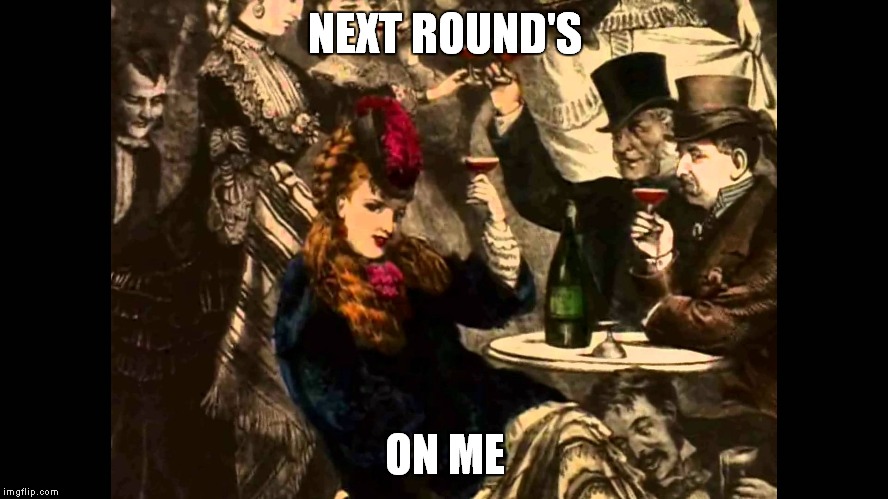 NEXT ROUND'S ON ME | made w/ Imgflip meme maker