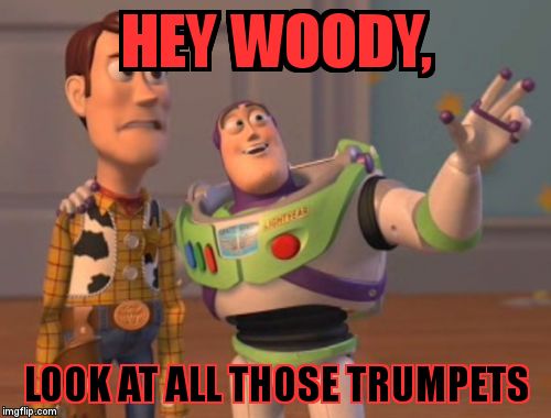 X, X Everywhere Meme | HEY WOODY, LOOK AT ALL THOSE TRUMPETS | image tagged in memes,x x everywhere | made w/ Imgflip meme maker