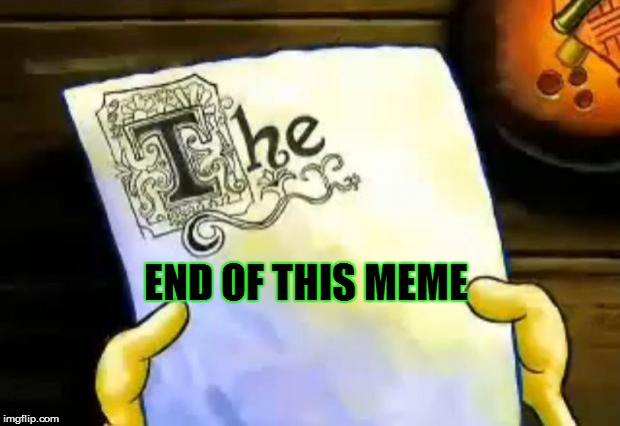 This is


The end of this title | END OF THIS MEME | image tagged in spongebob essay | made w/ Imgflip meme maker