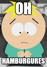 Butters | OH; HAMBURGURES | image tagged in butters | made w/ Imgflip meme maker
