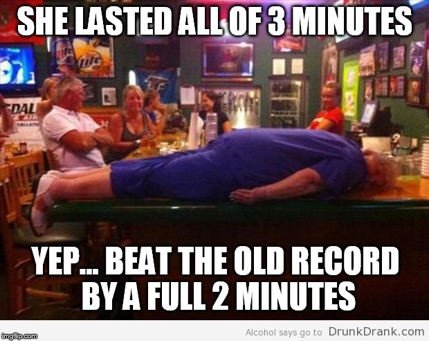 SHE LASTED ALL OF 3 MINUTES YEP... BEAT THE OLD RECORD BY A FULL 2 MINUTES | made w/ Imgflip meme maker