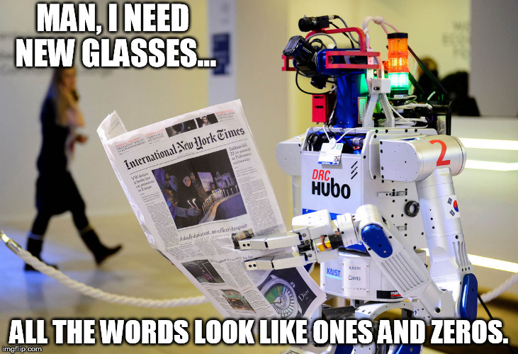 Nearsighted Hubo | MAN, I NEED NEW GLASSES... ALL THE WORDS LOOK LIKE ONES AND ZEROS. | image tagged in robots | made w/ Imgflip meme maker