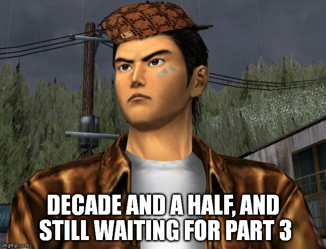 DECADE AND A HALF, AND STILL WAITING FOR PART 3 | made w/ Imgflip meme maker