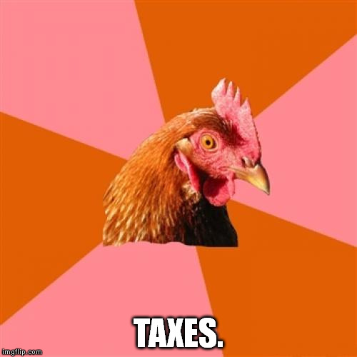 TAXES. | made w/ Imgflip meme maker