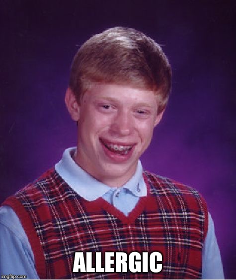 Bad Luck Brian Meme | ALLERGIC | image tagged in memes,bad luck brian | made w/ Imgflip meme maker