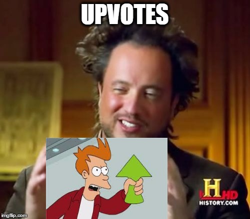 Ancient Aliens Meme | UPVOTES | image tagged in memes,ancient aliens | made w/ Imgflip meme maker