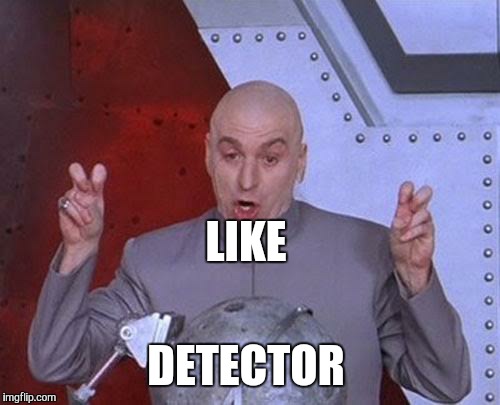 Dr Evil Laser Meme | LIKE DETECTOR | image tagged in memes,dr evil laser | made w/ Imgflip meme maker