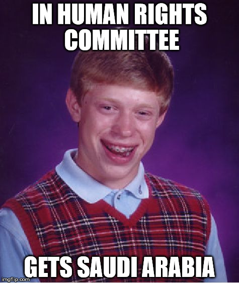 Bad Luck Brian | IN HUMAN RIGHTS COMMITTEE; GETS SAUDI ARABIA | image tagged in memes,bad luck brian | made w/ Imgflip meme maker