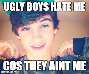 Vain cute boy | UGLY BOYS HATE ME; COS THEY AINT ME | image tagged in memes,cute boys | made w/ Imgflip meme maker