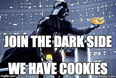Darth Vader |  JOIN THE DARK SIDE; WE HAVE COOKIES | image tagged in darth vader | made w/ Imgflip meme maker