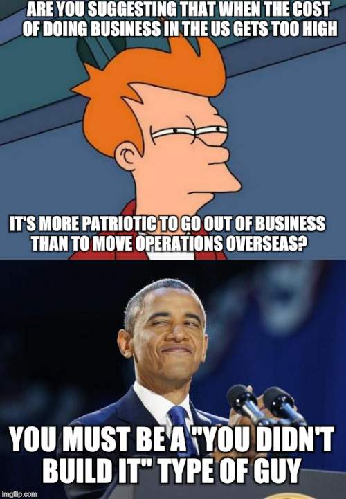 ARE YOU SUGGESTING THAT WHEN THE COST OF DOING BUSINESS IN THE US GETS TOO HIGH IT'S MORE PATRIOTIC TO GO OUT OF BUSINESS THAN TO MOVE OPERA | made w/ Imgflip meme maker