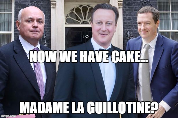 Guillotine? | NOW WE HAVE CAKE... MADAME LA GUILLOTINE? | image tagged in cameron ids osborne | made w/ Imgflip meme maker