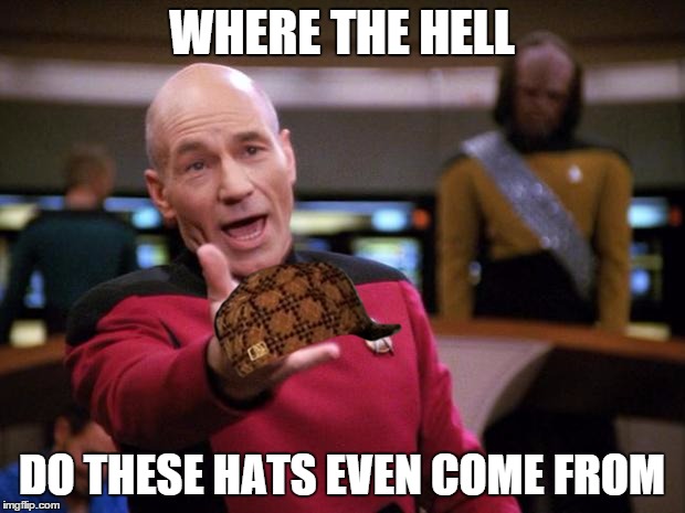I see them online, but never in real life.  | WHERE THE HELL; DO THESE HATS EVEN COME FROM | image tagged in patrick stewart why the hell,scumbag | made w/ Imgflip meme maker