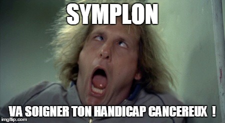 Scary Harry Meme | SYMPLON; VA SOIGNER TON HANDICAP CANCEREUX  ! | image tagged in memes,scary harry | made w/ Imgflip meme maker