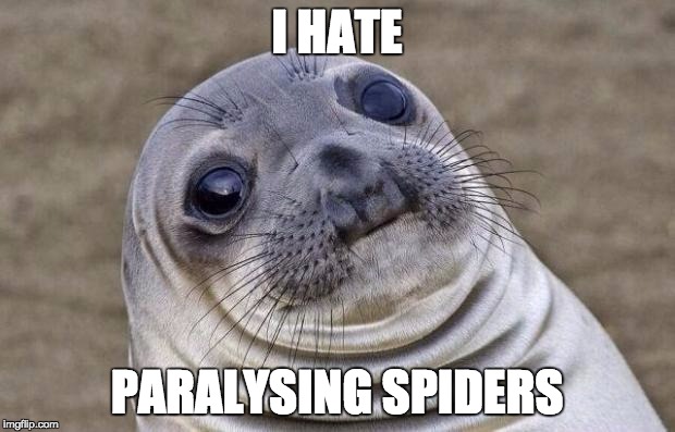Awkward Moment Sealion | I HATE; PARALYSING SPIDERS | image tagged in memes,awkward moment sealion | made w/ Imgflip meme maker