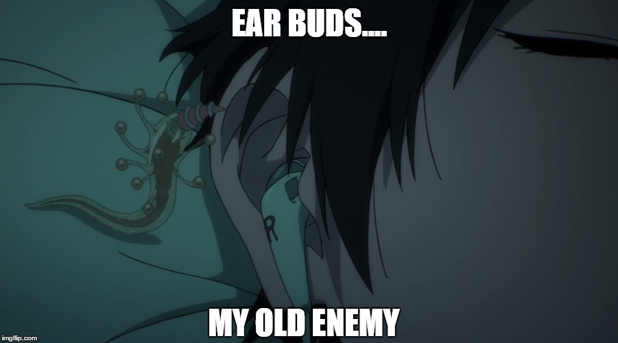EAR BUDS.... MY OLD ENEMY | image tagged in memes,anime,parasyte | made w/ Imgflip meme maker