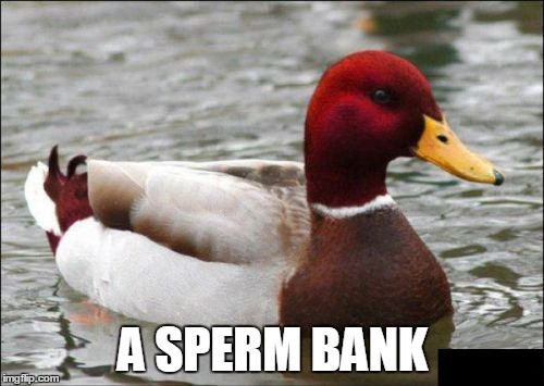 A SPERM BANK | made w/ Imgflip meme maker