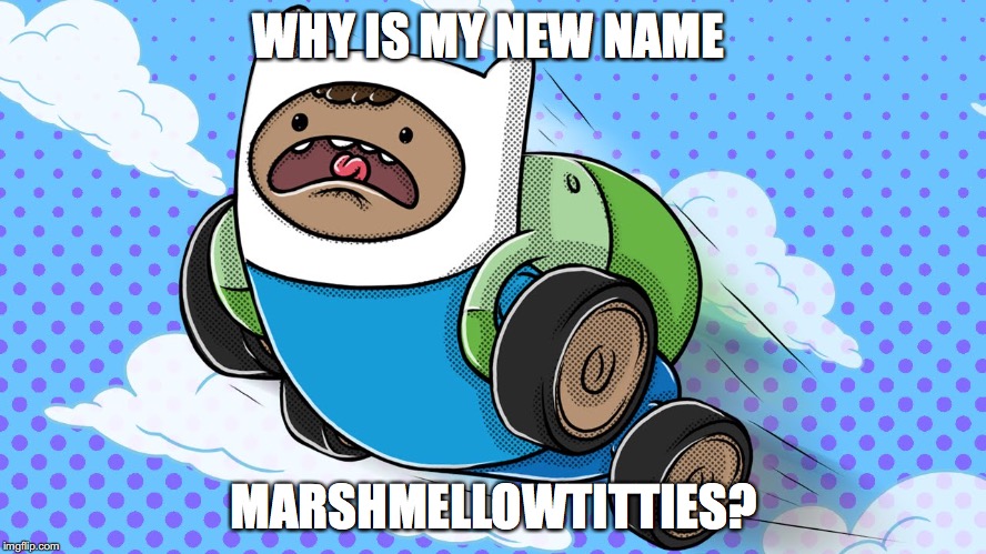 MarshmellowTitties | WHY IS MY NEW NAME; MARSHMELLOWTITTIES? | image tagged in memes | made w/ Imgflip meme maker