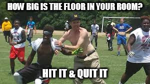 HOW BIG IS THE FLOOR IN YOUR ROOM? HIT IT & QUIT IT | made w/ Imgflip meme maker
