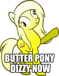 Butter Pony Dizzy | BUTTER PONY DIZZY NOW | image tagged in mlp,minecraft,skydoesminecraft | made w/ Imgflip meme maker