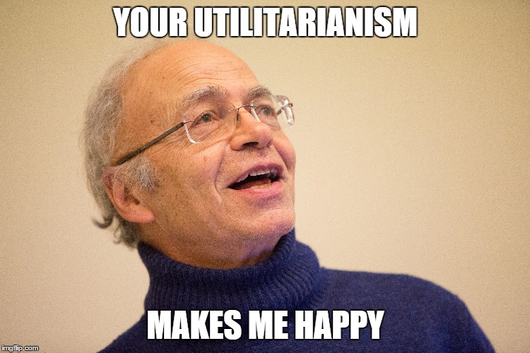 YOUR UTILITARIANISM; MAKES ME HAPPY | made w/ Imgflip meme maker